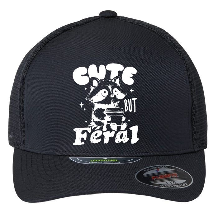 Cute But Feral Raccoon Funny Sarcastic Quote Flexfit Unipanel Trucker Cap