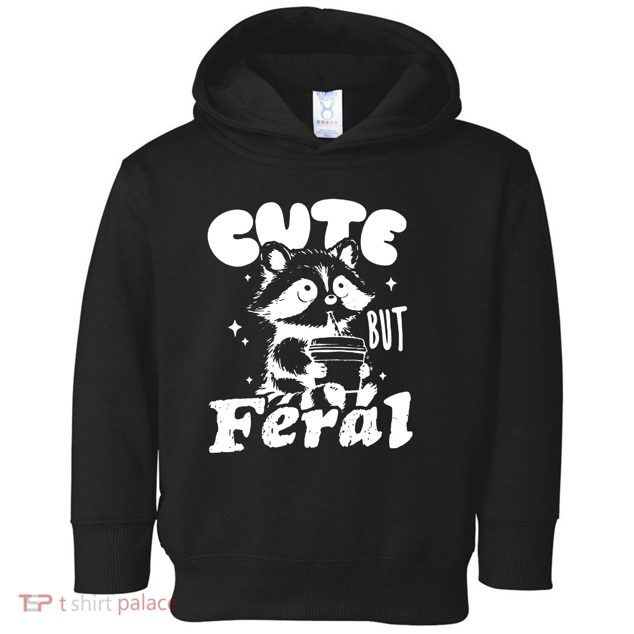 Cute But Feral Raccoon Funny Sarcastic Quote Toddler Hoodie