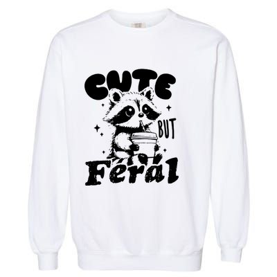 Cute But Feral Raccoon Funny Sarcastic Quote Garment-Dyed Sweatshirt