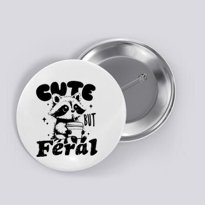 Cute But Feral Raccoon Funny Sarcastic Quote Button