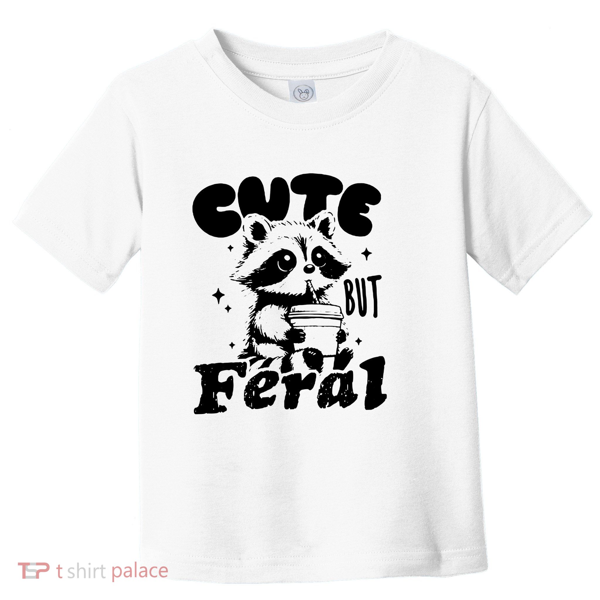 Cute But Feral Raccoon Funny Sarcastic Quote Toddler T-Shirt