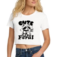 Cute But Feral Raccoon Funny Sarcastic Quote Women's Crop Top Tee