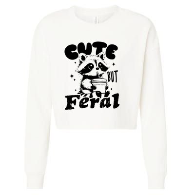 Cute But Feral Raccoon Funny Sarcastic Quote Cropped Pullover Crew