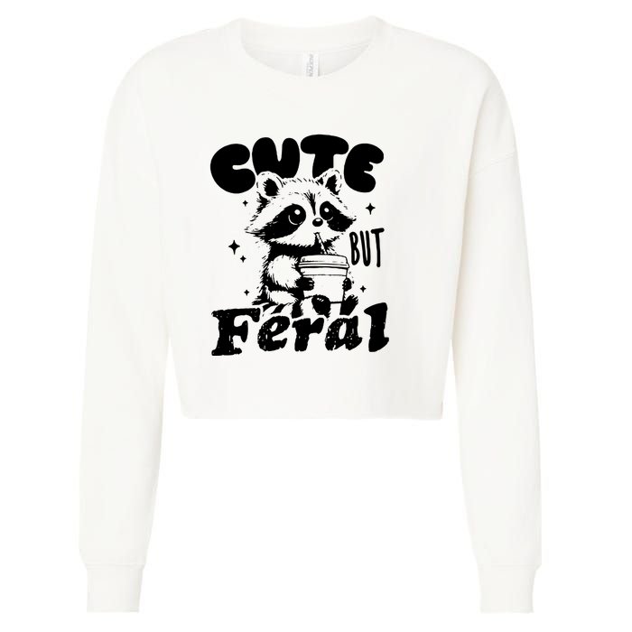 Cute But Feral Raccoon Funny Sarcastic Quote Cropped Pullover Crew
