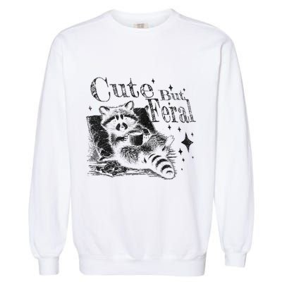 Cute But Feral Funny Raccoon Meme Love Coffee Gift Garment-Dyed Sweatshirt