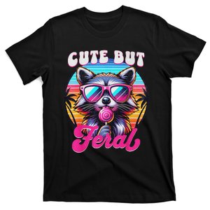 Cute But Feral Funny Trash Panda Quirk T-Shirt