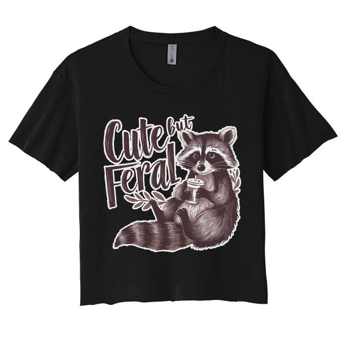 Cute But Feral Funny Raccoon Memes Coffee Raccoon Opossum Women's Crop Top Tee