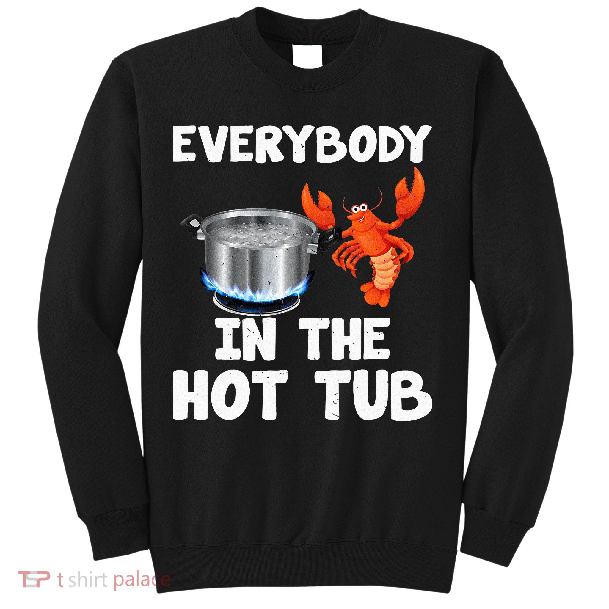 Crawfish Boil Funny Crayfish Everybody In The Hot Tub Sweatshirt