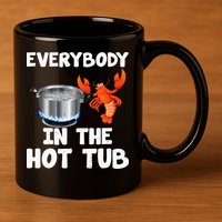 Crawfish Boil Funny Crayfish Everybody In The Hot Tub 11oz C Handle Ceramic Mug