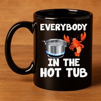 Crawfish Boil Funny Crayfish Everybody In The Hot Tub 11oz C Handle Ceramic Mug