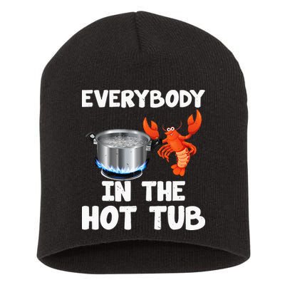 Crawfish Boil Funny Crayfish Everybody In The Hot Tub Short Acrylic Beanie