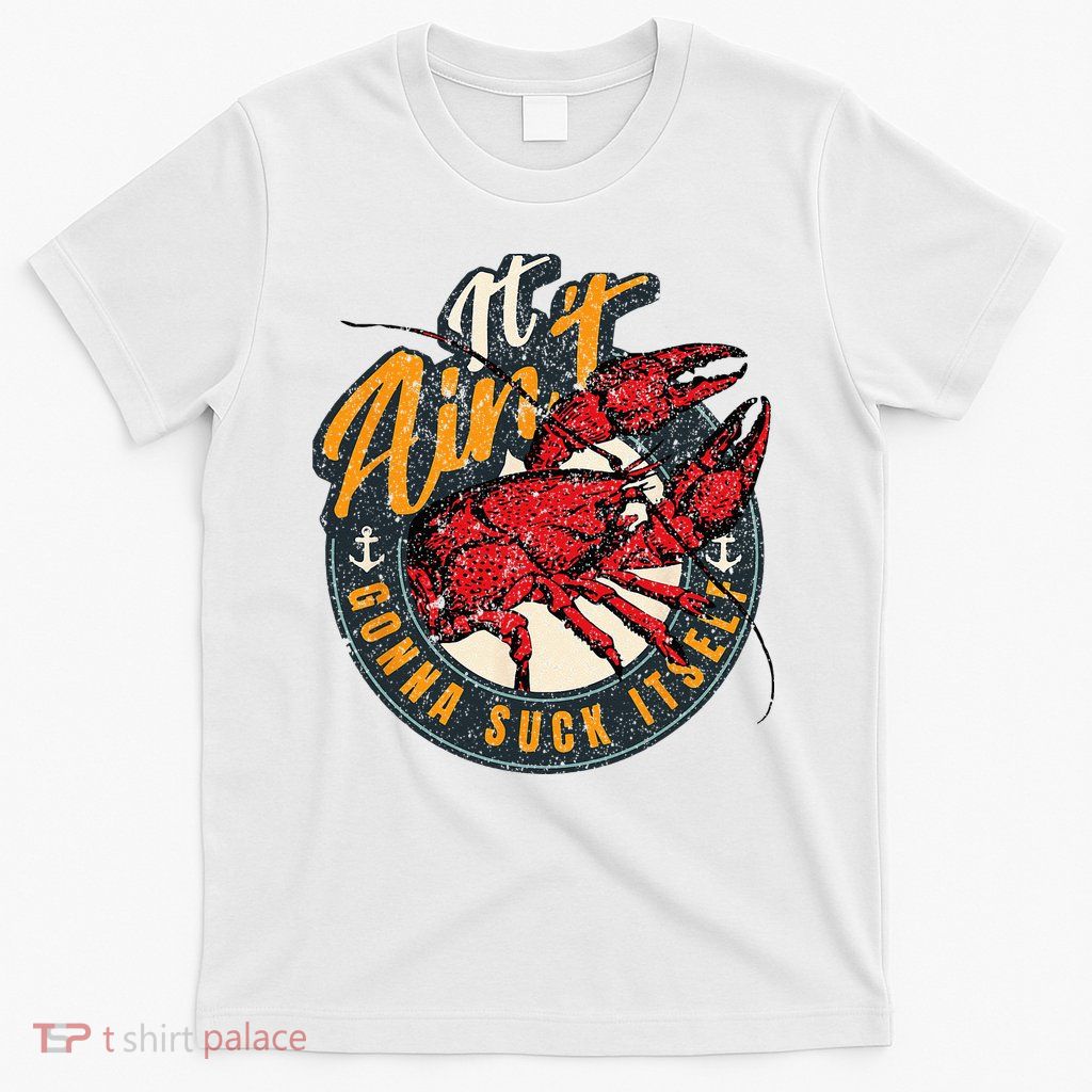 Crawfish Boil Funny Suck Itself Bayou Cajun Seafood Festival T-Shirt