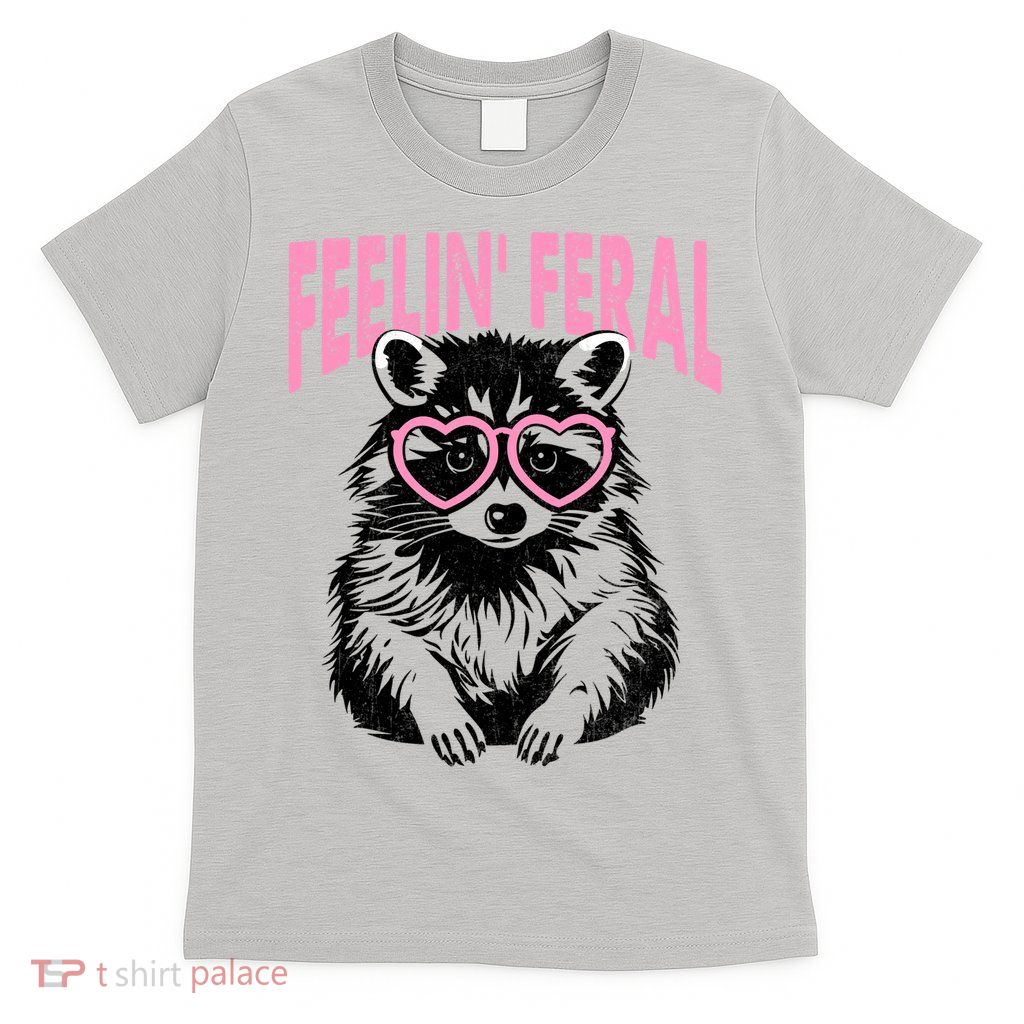 Cute But Feral Feeling Feral Raccon Gift T-Shirt