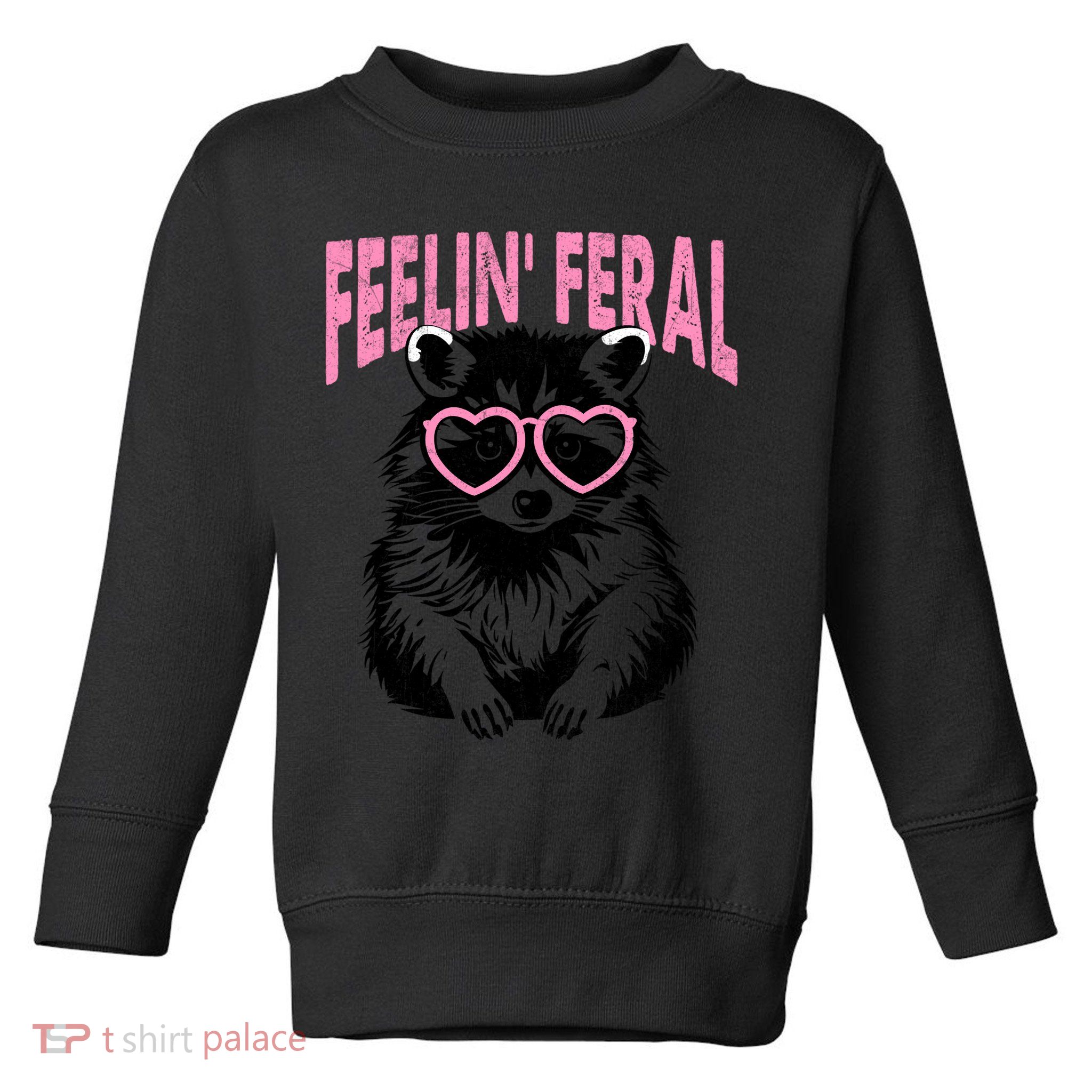 Cute But Feral Feeling Feral Raccon Gift Toddler Sweatshirt