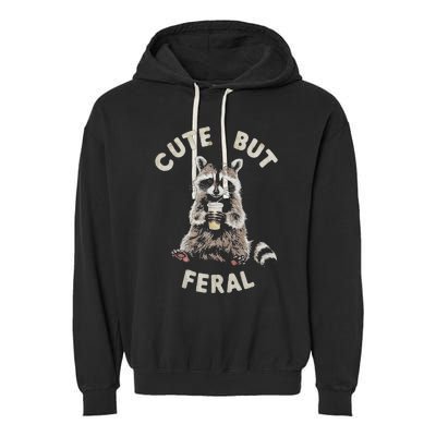 Cute But Feral Funny Sarcastic Raccoon Gift Garment-Dyed Fleece Hoodie