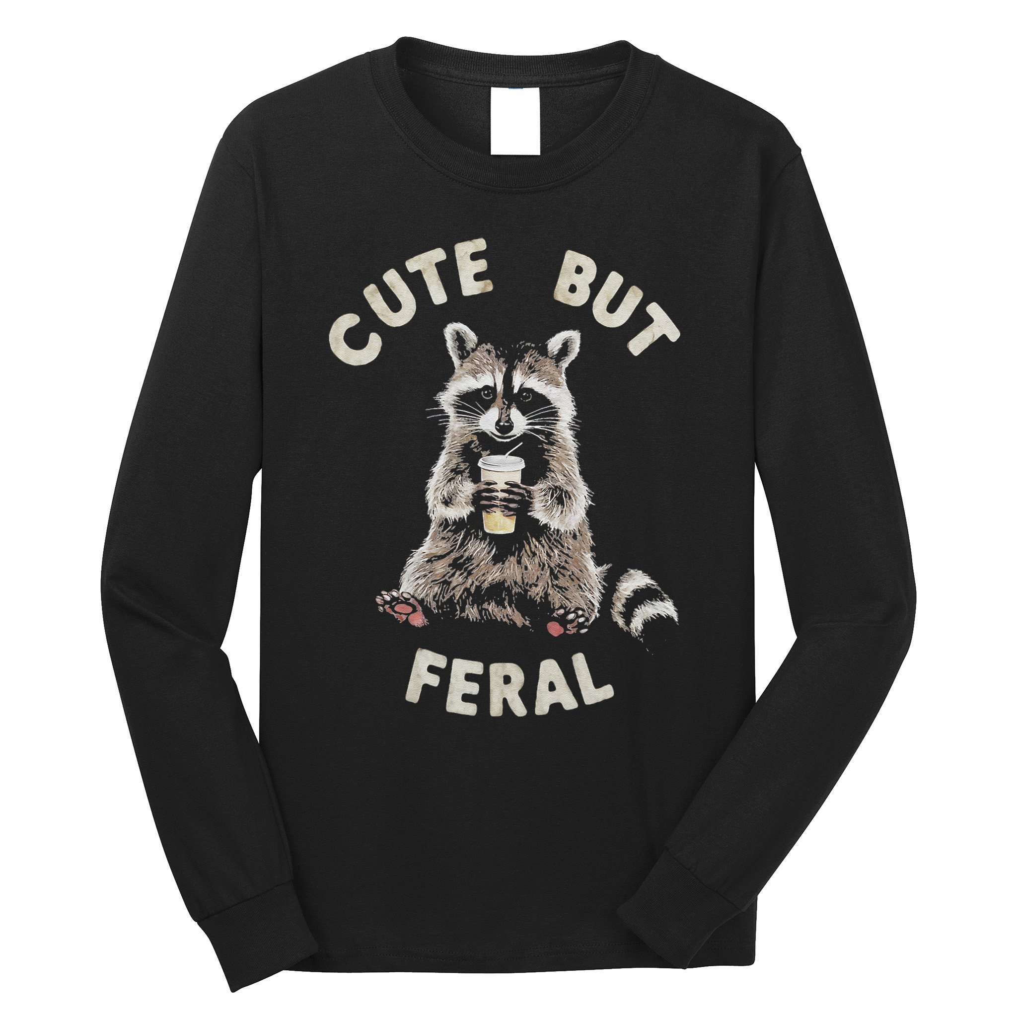 Cute But Feral Funny Sarcastic Raccoon Gift Long Sleeve Shirt
