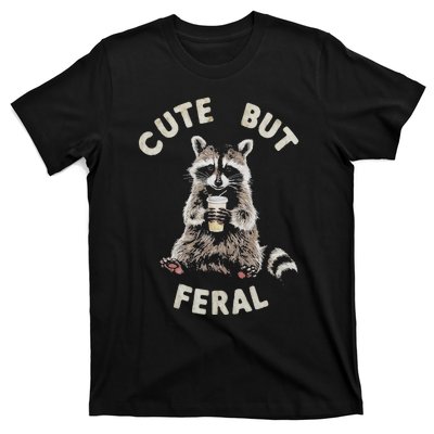 Cute But Feral Funny Sarcastic Raccoon Gift T-Shirt