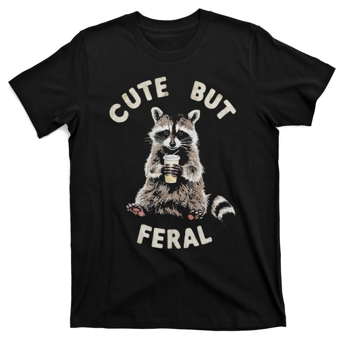 Cute But Feral Funny Sarcastic Raccoon Gift T-Shirt