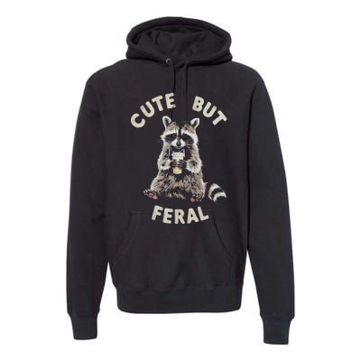 Cute But Feral Funny Sarcastic Raccoon Gift Premium Hoodie