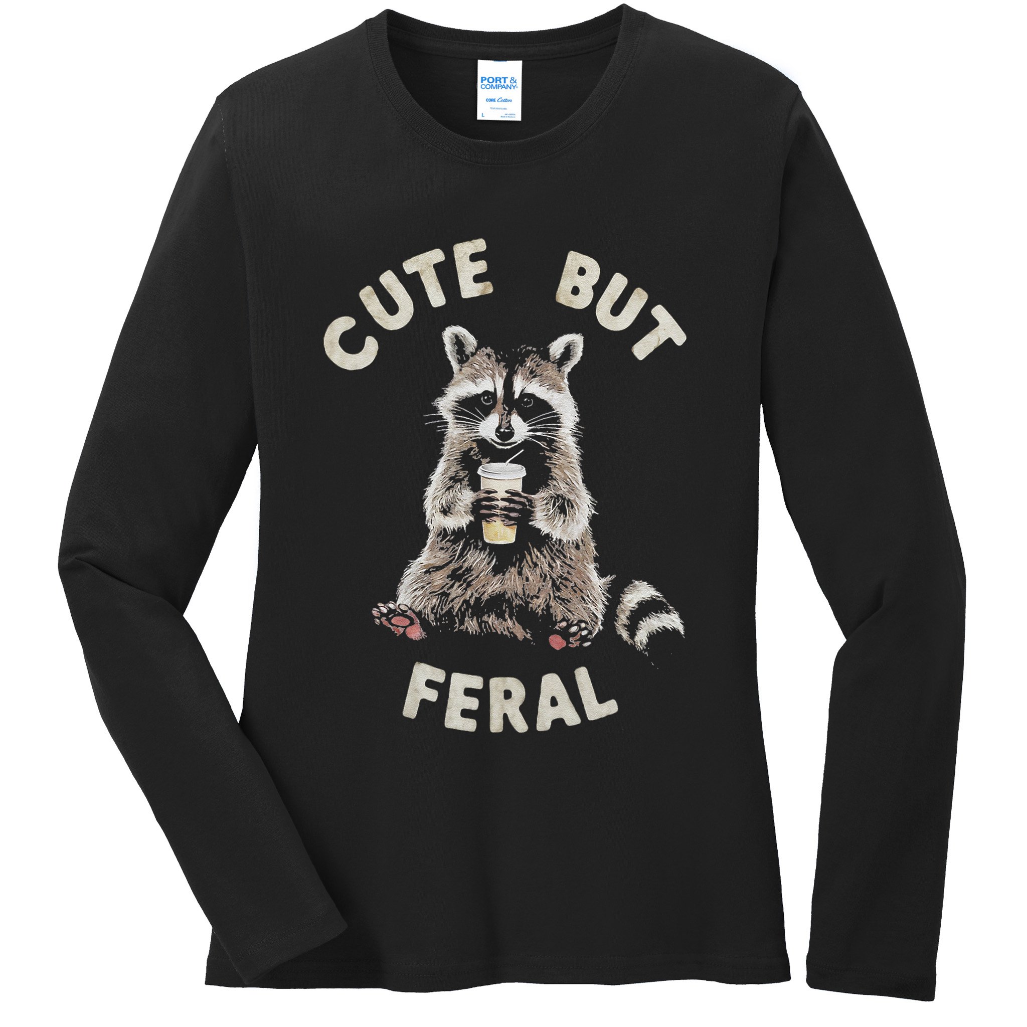 Cute But Feral Funny Sarcastic Raccoon Gift Ladies Long Sleeve Shirt