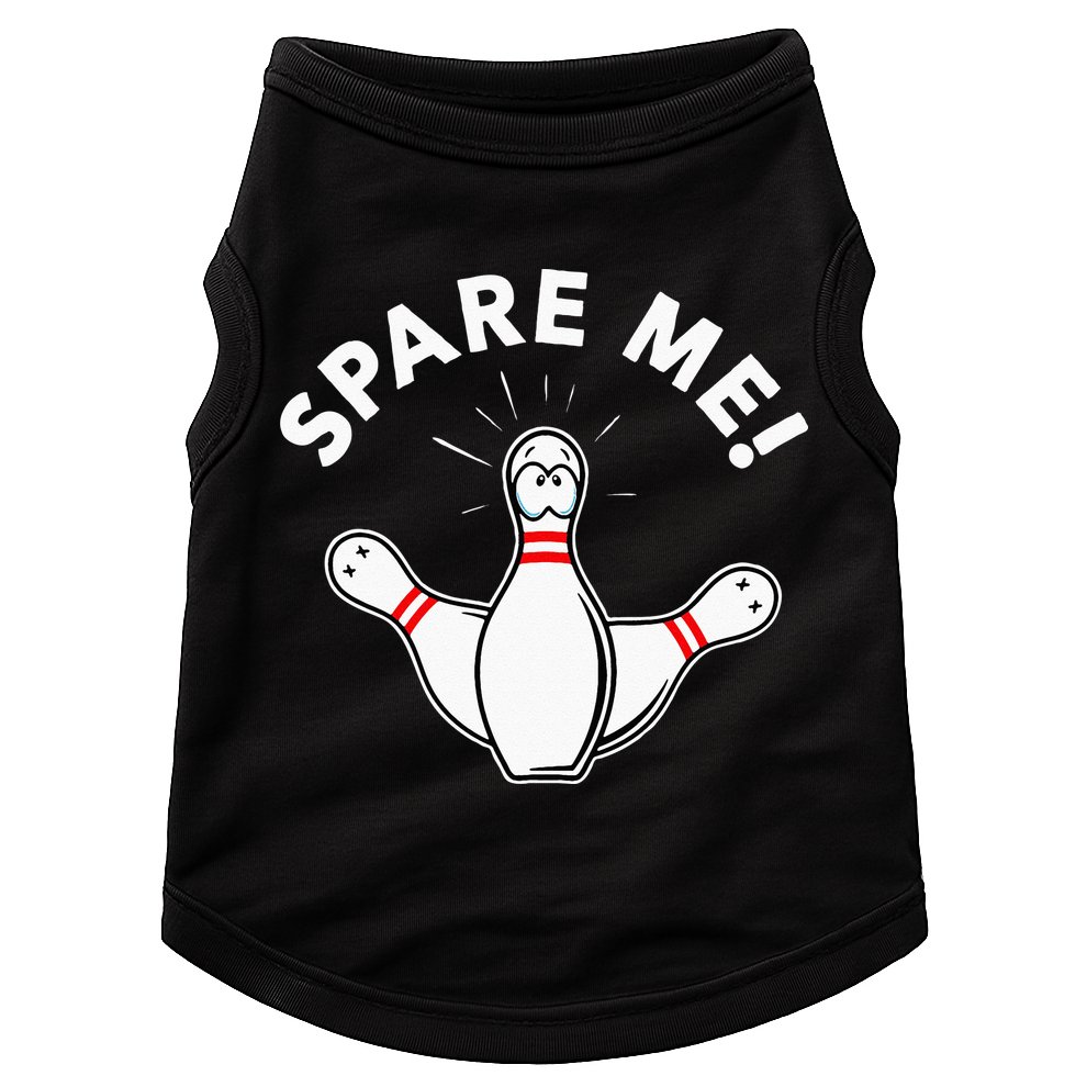Cute Bowling For Or Spare Me Doggie Tank