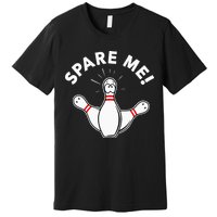 Cute Bowling For Or Spare Me Premium T-Shirt