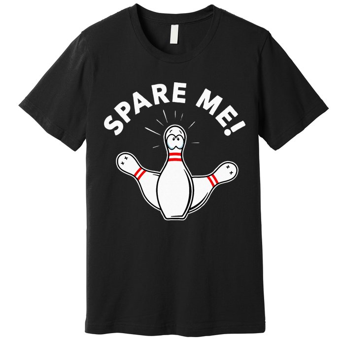 Cute Bowling For Or Spare Me Premium T-Shirt