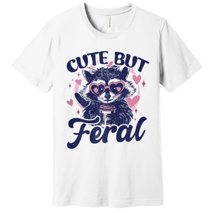 Cute But Feral Raccoon Outfits For Women Funny Raccoon Premium T-Shirt