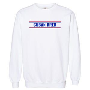 Cuban Bred Funny Cuban American in Miami Cuban Proud  Garment-Dyed Sweatshirt