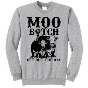 Cows Bitch Get Out The Hay Tall Sweatshirt