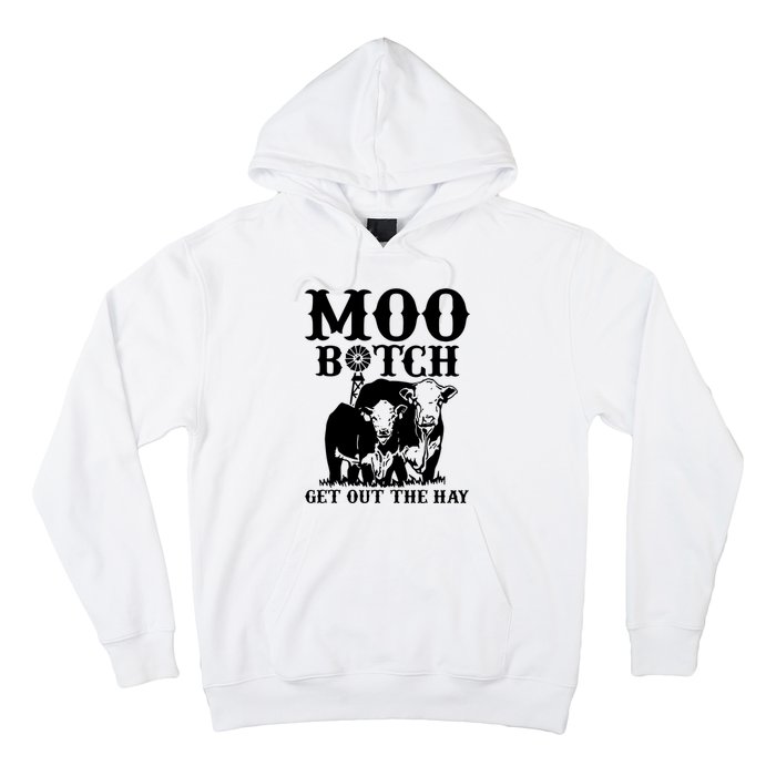 Cows Bitch Get Out The Hay Hoodie