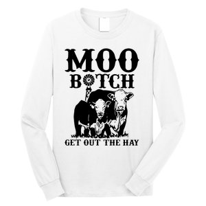 Cows Bitch Get Out The Hay Long Sleeve Shirt