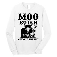 Cows Bitch Get Out The Hay Long Sleeve Shirt