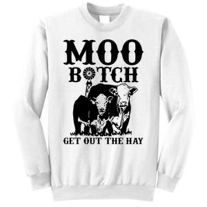 Cows Bitch Get Out The Hay Sweatshirt