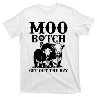 Cows Bitch Get Out The Hay T-Shirt