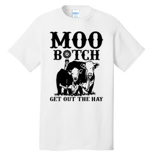 Cows Bitch Get Out The Hay Tall T-Shirt