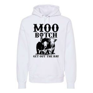 Cows Bitch Get Out The Hay Premium Hoodie