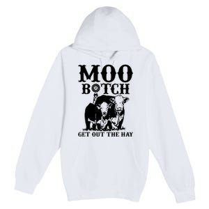 Cows Bitch Get Out The Hay Premium Pullover Hoodie