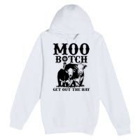 Cows Bitch Get Out The Hay Premium Pullover Hoodie