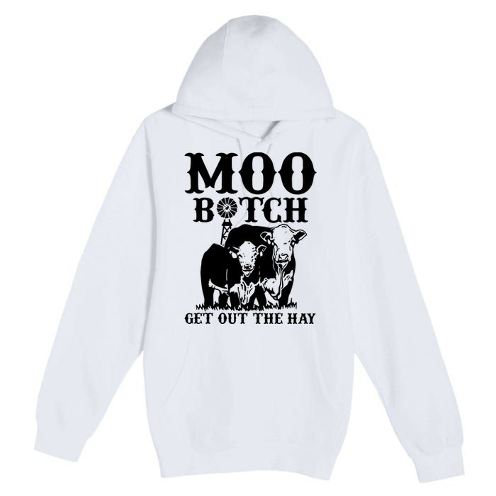 Cows Bitch Get Out The Hay Premium Pullover Hoodie