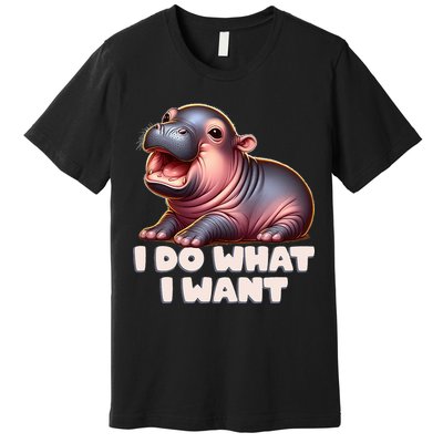 Cute Baby Hippo Moo Deng I Do What I Want Premium T-Shirt