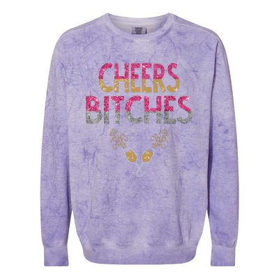 Cheers Bitches Happy New Years Eve Gift For Women Colorblast Crewneck Sweatshirt