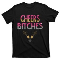 Cheers Bitches Happy New Years Eve Gift For Women T-Shirt