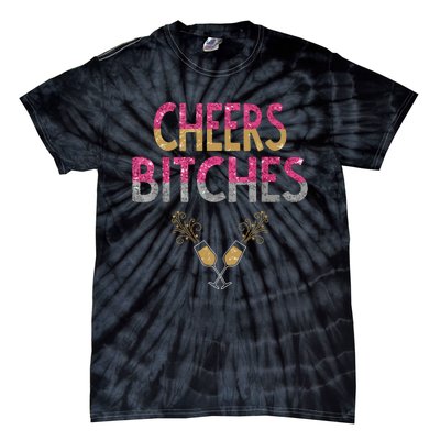 Cheers Bitches Happy New Years Eve Gift For Women Tie-Dye T-Shirt