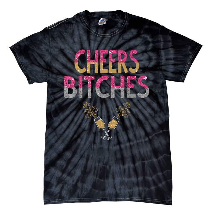 Cheers Bitches Happy New Years Eve Gift For Women Tie-Dye T-Shirt