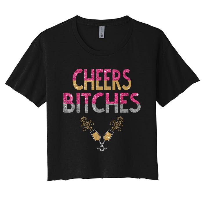 Cheers Bitches Happy New Years Eve Gift For Women Women's Crop Top Tee