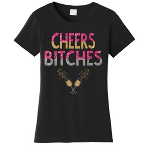 Cheers Bitches Happy New Years Eve Gift For Women Women's T-Shirt