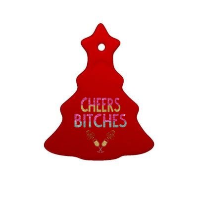 Cheers Bitches Happy New Years Eve Gift For Women Ceramic Tree Ornament