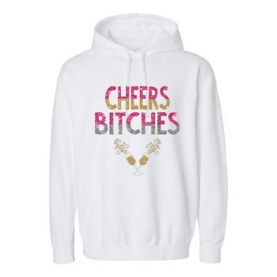 Cheers Bitches Happy New Years Eve Gift For Women Garment-Dyed Fleece Hoodie