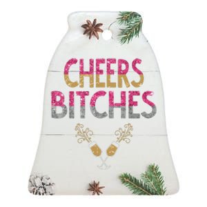 Cheers Bitches Happy New Years Eve Gift For Women Ceramic Bell Ornament